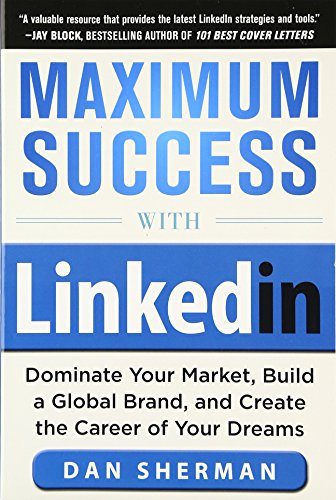 Stock image for Maximum Success with LinkedIn: Dominate Your Market, Build a Global Brand, and Create the Career of Your Dreams for sale by Wonder Book