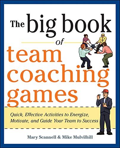 Stock image for The Big Book of Team Coaching Games: Quick, Effective Activities to Energize, Motivate, and Guide Your Team to Success for sale by Better World Books: West