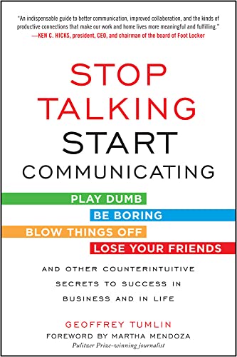 Beispielbild fr Stop Talking, Start Communicating: Counterintuitive Secrets to Success in Business and in Life, with a foreword by Martha Mendoza zum Verkauf von Goodwill