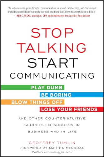 9780071813044: Stop Talking, Start Communicating: Counterintuitive Secrets to Success in Business and in Life, with a foreword by Martha Mendoza