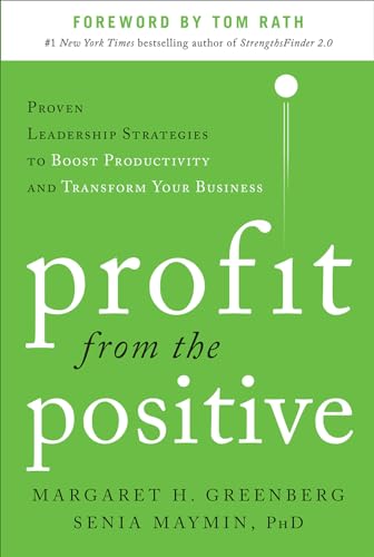 9780071817431: Profit from the Positive: Proven Leadership Strategies to Boost Productivity and Transform Your Business, with a foreword by Tom Rath (BUSINESS BOOKS)