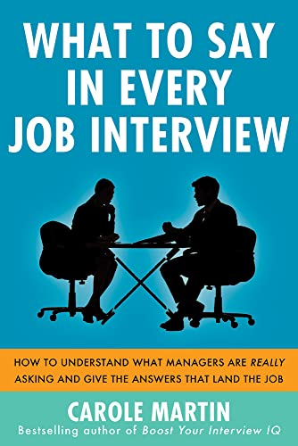 Beispielbild fr What to Say in Every Job Interview: How to Understand What Managers are Really Asking and Give the Answers that Land the Job zum Verkauf von Chiron Media