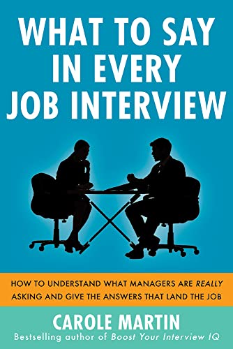 Imagen de archivo de What to Say in Every Job Interview: How to Understand What Managers are Really Asking and Give the Answers that Land the Job a la venta por Your Online Bookstore