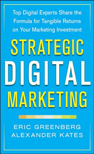 Stock image for Strategic Digital Marketing: Top Digital Experts Share the Formula for Tangible Returns on Your Marketing Investment for sale by ThriftBooks-Dallas