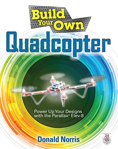 Stock image for Build Your Own Quadcopter: Power Up Your Designs with the Parallax Elev-8 for sale by Books From California