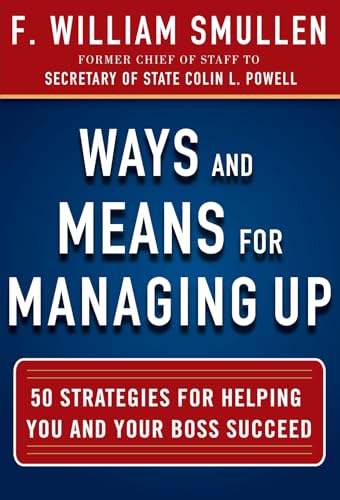 9780071825245: Ways and Means for Managing Up: 50 Strategies for Helping You and Your Boss Succeed (BUSINESS BOOKS)