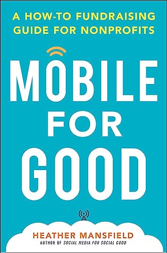 Stock image for Mobile for Good: A How-To Fundraising Guide for Nonprofits (Business Books) for sale by SecondSale