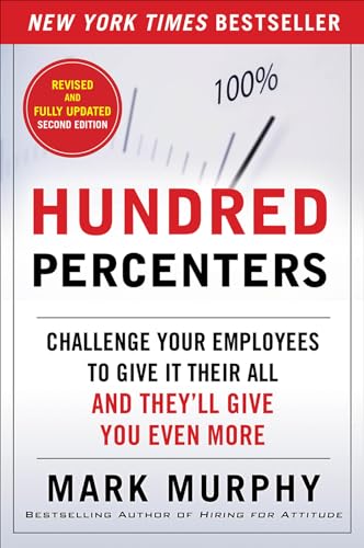 Imagen de archivo de Hundred Percenters: Challenge Your Employees to Give It Their All, and They'll Give You Even More, Second Edition a la venta por SecondSale