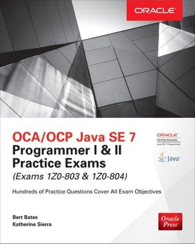 OCA/OCP Java SE 7 Programmer I & II Practice Exams (Exams 1Z0-803 & 1Z0-804) (Oracle Press) (9780071828093) by Bates, Bert