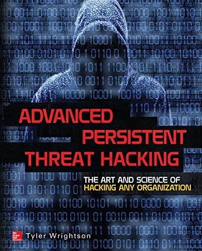 9780071828369: Advanced Persistent Threat Hacking: The Art and Science of Hacking Any Organization (NETWORKING & COMM - OMG)