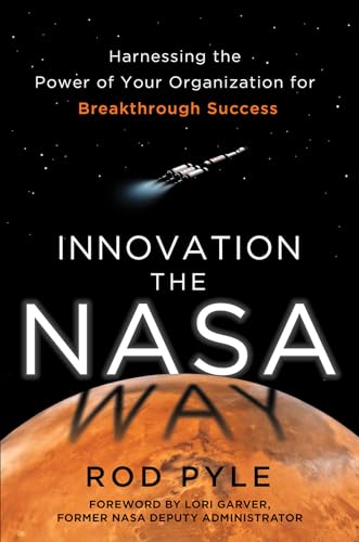 Beispielbild fr Innovation the NASA Way: Harnessing the Power of Your Organization for Breakthrough Success (Business Books) zum Verkauf von Books From California