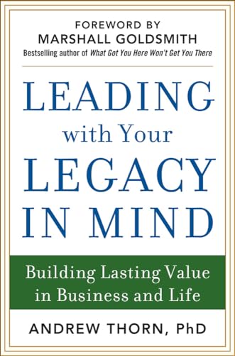 9780071829847: Leading with Your Legacy in Mind: Building Lasting Value in Business and Life (BUSINESS BOOKS)