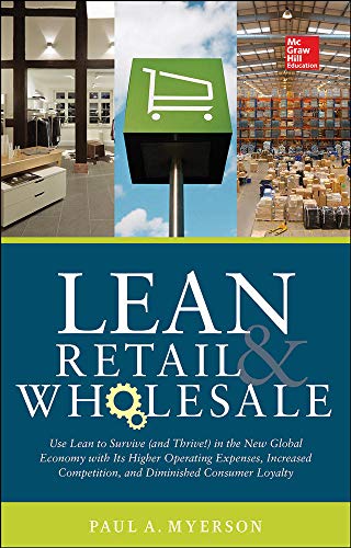 Imagen de archivo de Lean Retail and Wholesale: Use Lean to Survive (and Thrive!) in the New Global Economy with Its Higher Operating Expenses, Increase Competition, a la venta por ThriftBooks-Atlanta