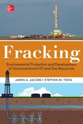 Fracking: Environmental Protection and Development of Unconventional Oil and Gas Resources (MECHANICAL ENGINEERING) (9780071829991) by Jacobs, James A.; Testa, Stephen M.