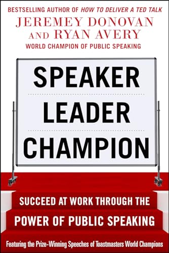 Stock image for Speaker, Leader, Champion: Succeed at Work Through the Power of Public Speaking, Featuring the Prize-Winning Speeches of Toastmasters World Champions for sale by Better World Books