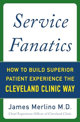 Beispielbild fr Service Fanatics: How to Build Superior Patient Experience the Cleveland Clinic Way zum Verkauf von Better World Books
