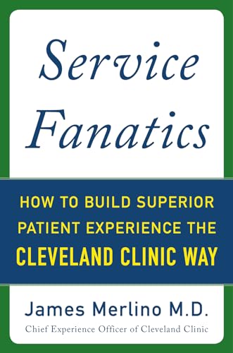 9780071833257: Service Fanatics: How to Build Superior Patient Experience the Cleveland Clinic Way