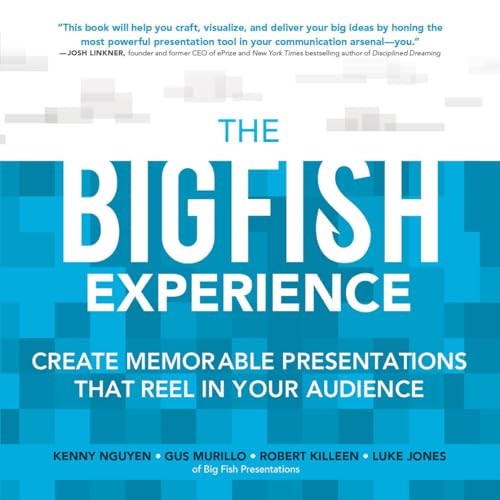 Imagen de archivo de The Big Fish Experience: Create Memorable Presentations That Reel In Your Audience a la venta por SecondSale