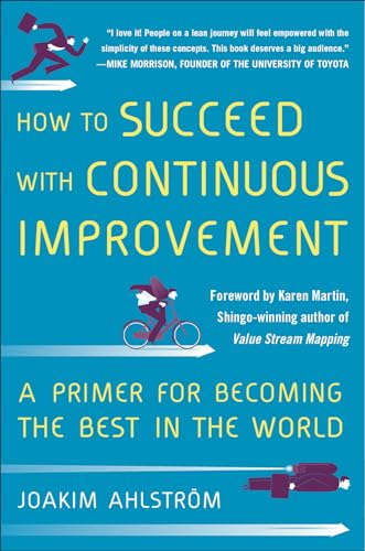 Beispielbild fr How to Succeed with Continuous Improvement: A Primer for Becoming the Best in the World zum Verkauf von Goodwill of Colorado