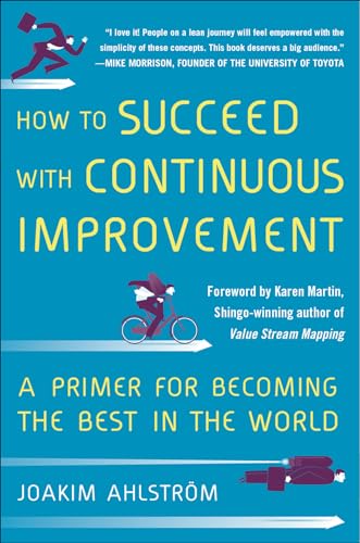 Imagen de archivo de How to Succeed with Continuous Improvement: A Primer for Becoming the Best in the World a la venta por Goodwill of Colorado