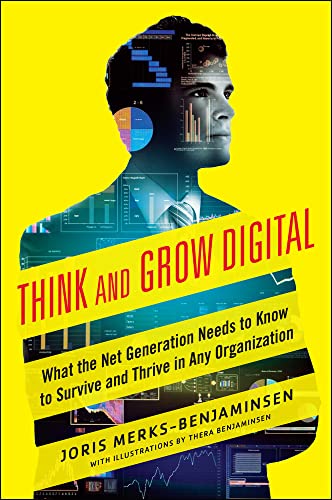 9780071835367: Think and Grow Digital: What the Net Generation Needs to Know to Survive and Thrive in Any Organization (BUSINESS BOOKS)