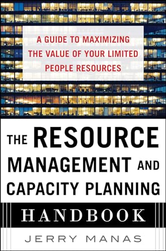 9780071836258: The Resource Management and Capacity Planning Handbook: A Guide to Maximizing the Value of Your Limited People Resources