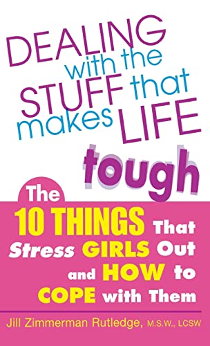 Imagen de archivo de Dealing with the Stuff That Makes Life Tough: The 10 Things That Stress Girls Out and How to Cope with Them a la venta por Chiron Media