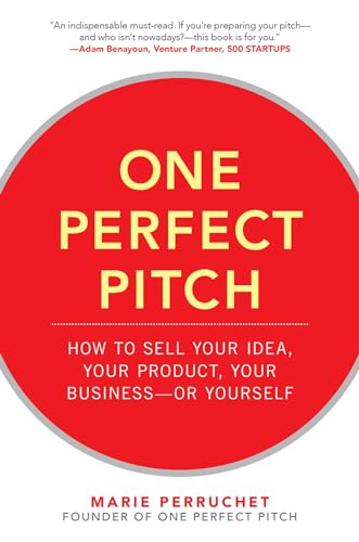 9780071837590: One Perfect Pitch: How to Sell Your Idea, Your Product, Your Business - or Yourself
