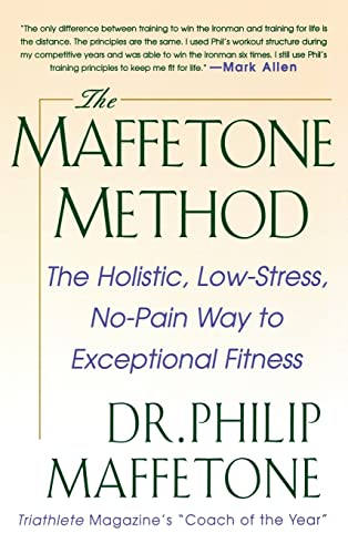 9780071837989: The Maffetone Method: The Holistic, Low-Stress, No-Pain Way to Exceptional Fitness