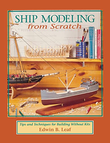 Stock image for Ship Modeling from Scratch: Tips and Techniques for Building Without Kits for sale by Lakeside Books