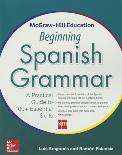 Stock image for McGraw-Hill Education Beginning Spanish Grammar: A Practical Guide to 100+ Essential Skills for sale by Ergodebooks