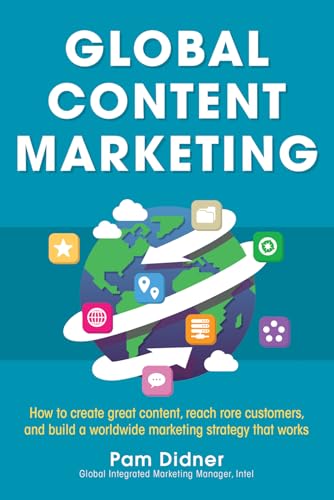 9780071840972: Global Content Marketing: How to Create Great Content, Reach More Customers, and Build a Worldwide Marketing Strategy that Works (BUSINESS BOOKS)