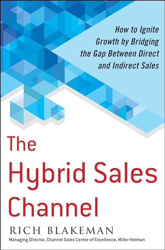 Stock image for The Hybrid Sales Channel: How to Ignite Growth by Bridging the Gap Between Direct and Indirect Sales for sale by Goodwill of Colorado
