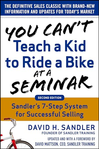 Imagen de archivo de You Cant Teach a Kid to Ride a Bike at a Seminar, 2nd Edition: Sandler Trainings 7-Step System for Successful Selling a la venta por Off The Shelf