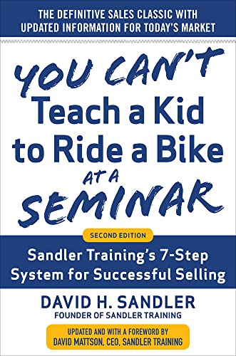 Stock image for You Can?t Teach a Kid to Ride a Bike at a Seminar, 2nd Edition: Sandler Training?s 7-Step System for Successful Selling for sale by Decluttr