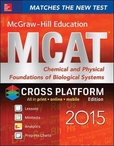 Stock image for McGraw-Hill Education MCAT Chemical and Physical Foundations of Biological Systems 2015, Cross-Platform Edition (Mcgraw-hill Education Mcat Preparation) for sale by Irish Booksellers