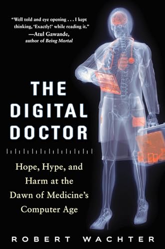 Beispielbild fr The Digital Doctor: Hope, Hype, and Harm at the Dawn of Medicine  s Computer Age zum Verkauf von AwesomeBooks