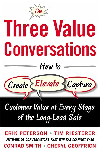Beispielbild fr The Three Value Conversations: How to Create, Elevate, and Capture Customer Value at Every Stage of the Long-Lead Sale zum Verkauf von SecondSale