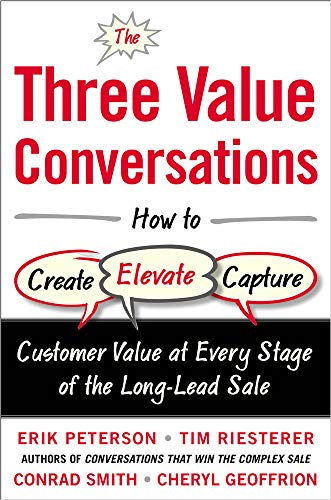 Stock image for The Three Value Conversations: How to Create, Elevate, and Capture Customer Value at Every Stage of the Long-Lead Sale for sale by SecondSale