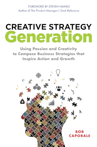 Imagen de archivo de Creative Strategy Generation: Using Passion and Creativity to Compose Business Strategies That Inspire Action and Growth a la venta por ThriftBooks-Dallas