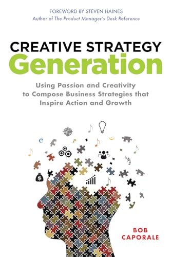 9780071850117: Creative Strategy Generation: Using Passion and Creativity to Compose Business Strategies That Inspire Action and Growth