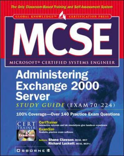 MCSE Administering Exchange 2000 Server Study Guide (Exam 70-224) (9780072126747) by Clawson, Shane; Luckett, Richard