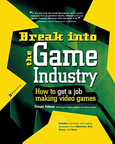 Beispielbild fr Break into the Game Industry: How to Get a Job Making Video Games zum Verkauf von Better World Books