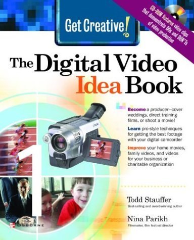 Get Creative! The Digital Video Idea Book (9780072229295) by Stauffer, Todd; Parikh, Nina