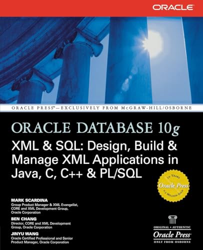 9780072229523: Oracle Database 10g XML & SQL: Design, Build, & Manage XML Applications in Java, C, C++, & PL/SQL (Osborne ORACLE Press Series)