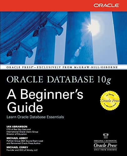 Oracle Database 10g: A Beginner's Guide (Osborne ORACLE Press Series) (9780072230789) by Ian Abramson; Michael Abbey; Michael Corey