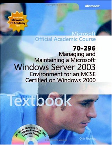 Stock image for Managing and Maintaining a Microsoft Windows Server 2003 Environment for an MCSE Certified on Windows 2000 (70-296) for sale by Better World Books