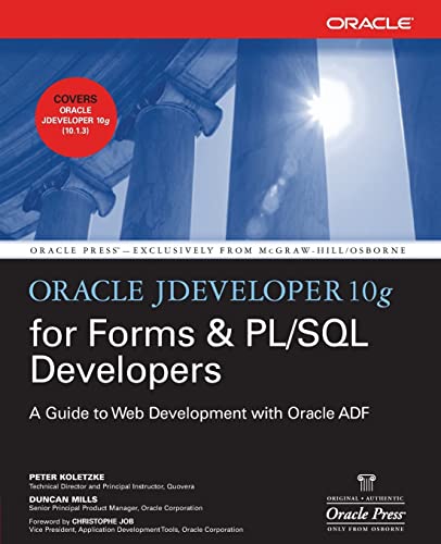 Oracle JDeveloper 10g for Forms & PL/SQL Developers: A Guide to Web Development with Oracle ADF (Oracle Press) (9780072259605) by Koletzke, Peter