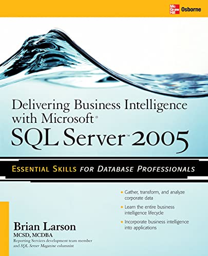 9780072260908: Delivering Business Intelligence with Microsoft SQL Server 2005: Utilize Microsoft's Data Warehousing, Mining & Reporting Tools to Provide Critical Intelligence to A (DATABASE & ERP - OMG)