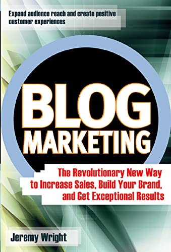 9780072262513: Blog Marketing: The Revolutionary New Way to Increase Sales, Build Your Brand, and Get Exceptional Results (MARKETING/SALES/ADV & PROMO)